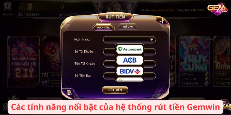 rut tien gemwin 1 Các tính năng nổi bật của hệ thống rút tiền Gemwin