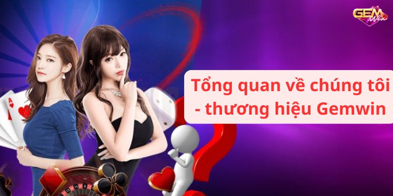 ve chung toi 1 Tổng quan về chúng tôi - thương hiệu Gemwin