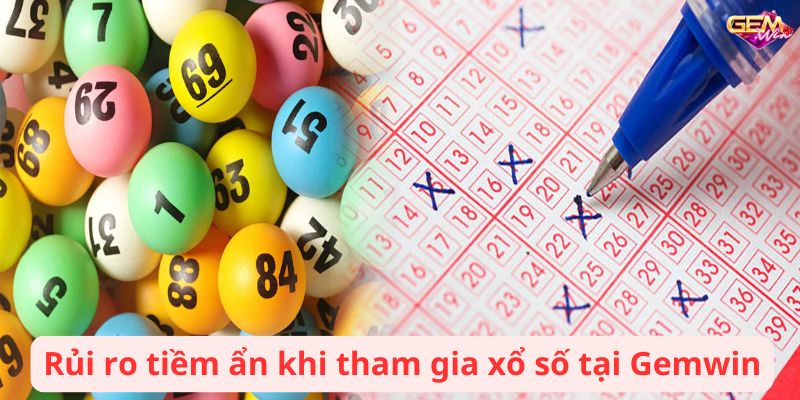 xo so gemwin 3 (1) Rủi ro tiềm ẩn khi tham gia xổ số tại Gemwin